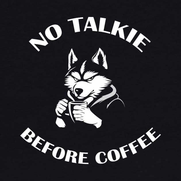 NO TALKIE BEFORE COFFEE by ATLSHT